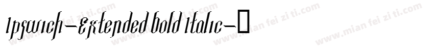 Ipswich-Extended Bold Italic字体转换